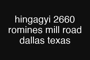 hingagyi 2660 romines mill road dallas texas