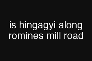 is hingagyi along romines mill road